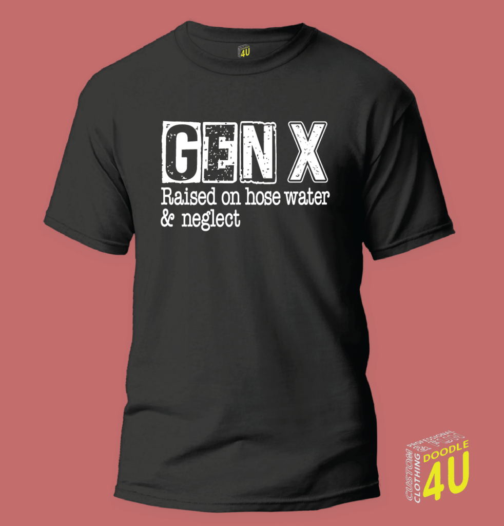 Gen X Raised on Hose Water and Neglect V1 – Gen X T-Shirt – Doodle 4U slogan T-shirt