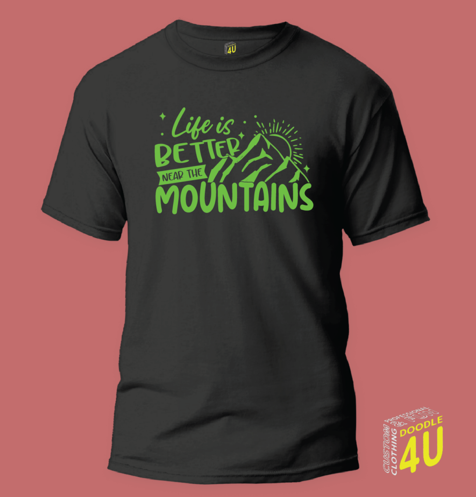 Life is better near the mountains – Hiking T-Shirt