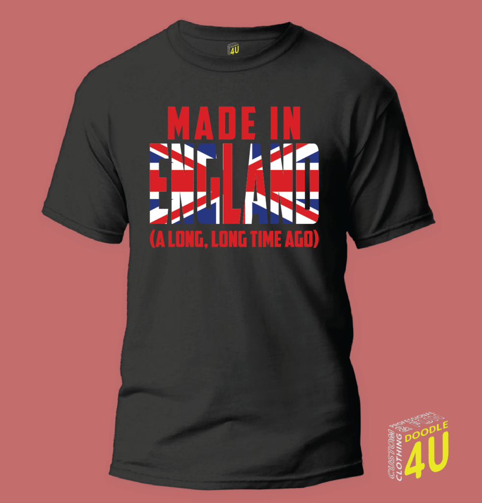Made in England a long long time ago – British T-Shirt – Doodle 4U slogan T-shirt